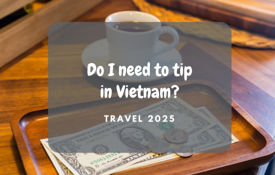 Do I Need To Tip In Vietnam A Comprehensive Guide For Travelers And Expats